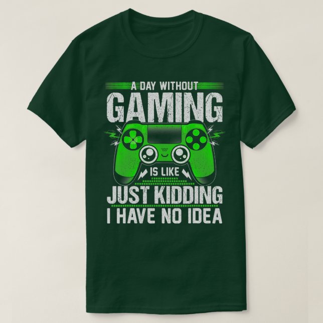 A Day Without Video Games Funny Video  Gift Men Wo T-Shirt (Design Front)