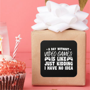 A Day Without Video Games Gaming Lovers Gamer Cool Square Sticker