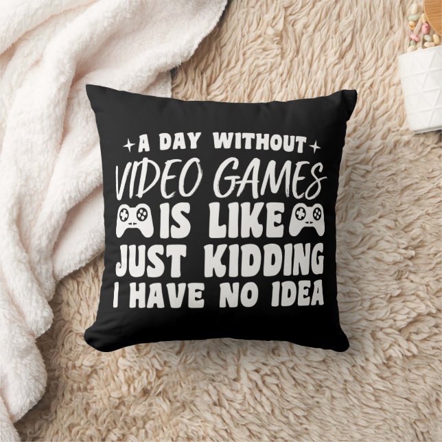 A Day Without Video Games Gaming Lovers Gamer Cool Throw Pillow (Blanket)