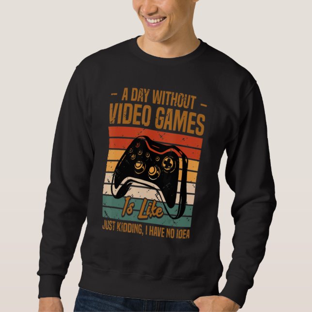 A Day Without Video Games  Gaming Video Gamer  Men Sweatshirt (Front)