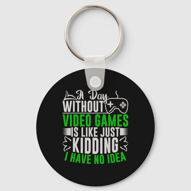 A Day Without Video Games Is Like2  Keychain (Front)