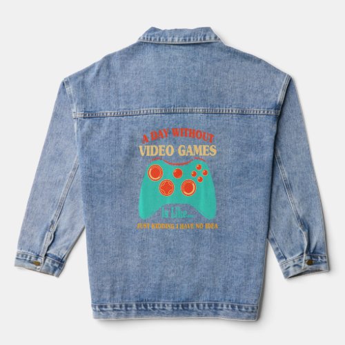 A Day Without Video Games Is Like For Video Game  Denim Jacket