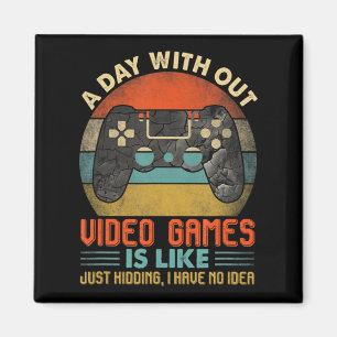 A Day Without Video Games Is Like Fun Video Gamer  Magnet