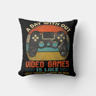 A Day Without Video Games Is Like Fun Video Gamer  Throw Pillow