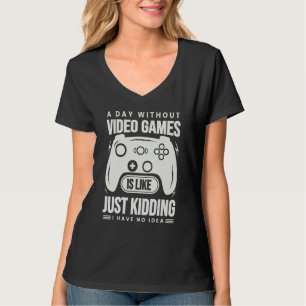 A Day Without Video Games Is Like - Funny Gamer Ga T-Shirt