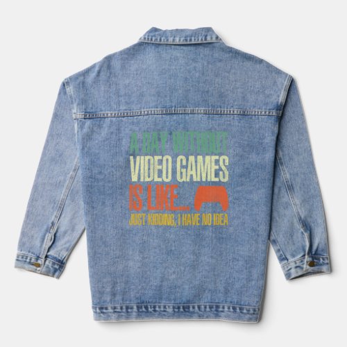 A Day Without Video Games Is Like Funny Gamer  Gam Denim Jacket