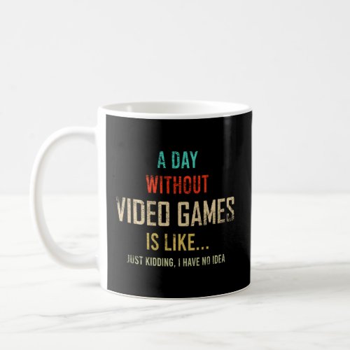 A Day Without Video Games Is Like Funny Gamer Gami Coffee Mug