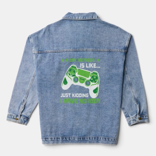 A Day Without Video Games Is Like Funny Gamer Gif Denim Jacket