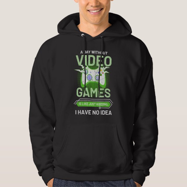 A Day Without Video Games Is Like Funny Gamer Vide Hoodie (Front)