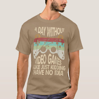 A Day Without Video Games Is Like,Funny Gamer Vint T-Shirt