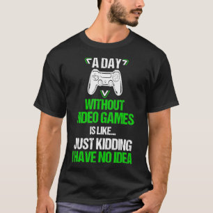 A Day Without Video Games Is Like Funny Gaming Boy T-Shirt
