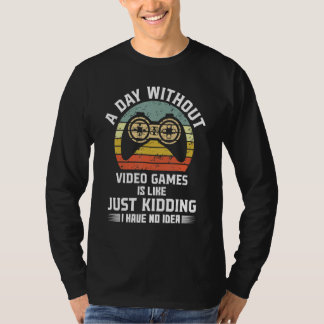 A Day Without Video Games Is Like Funny Gaming Gam T-Shirt