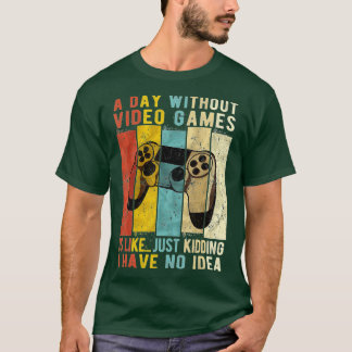 A Day Without Video Games Is Like Funny Gaming Gif T-Shirt
