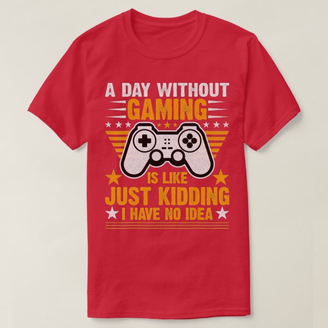 A Day Without Video Games Is Like Funny Video  Gam T-Shirt (Design Front)