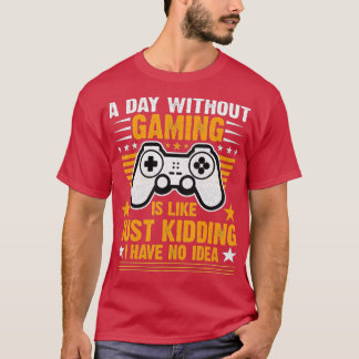 A Day Without Video Games Is Like Funny Video Gam T-Shirt