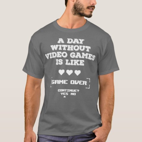 A Day without Video games is like Game Over T_Shirt