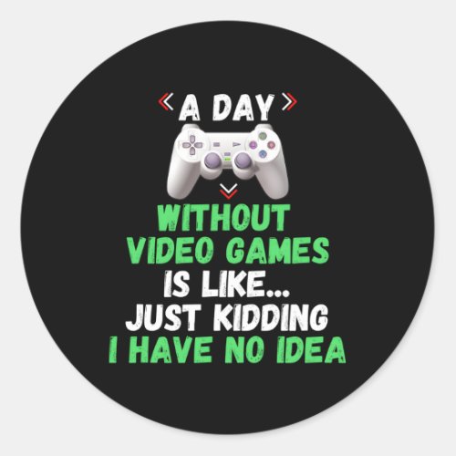 A Day Without Video Games Is Like Gamer Gaming Classic Round Sticker