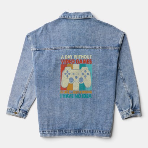 A Day Without Video Games Is Like Gamer Gaming  Me Denim Jacket