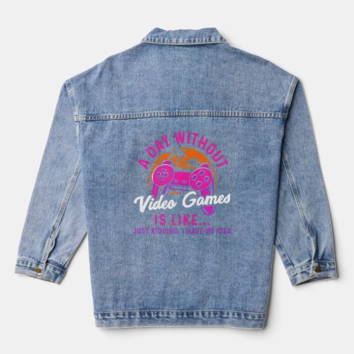 A Day Without Video Games Is Like Gaming Funny Gam Denim Jacket