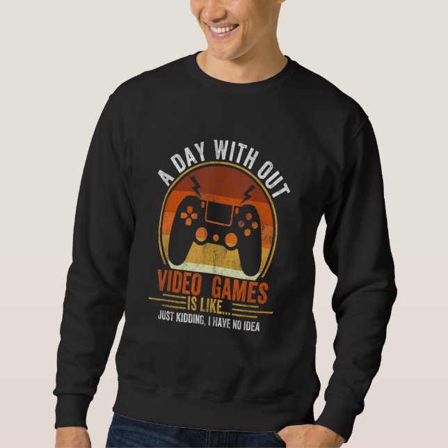A Day Without Video Games Is Like Gaming Men Sweatshirt (Front)