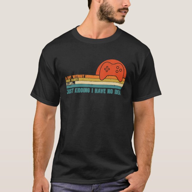 A Day Without Video Games Is Like  Gaming Video Vi T-Shirt (Front)
