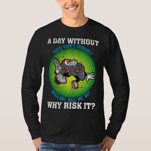 A Day Without Video Games Probably Wouldn t Kill M T-Shirt (Front)