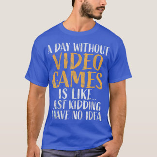A Day without Video Games  Retro Gamer Funny Gamin T-Shirt