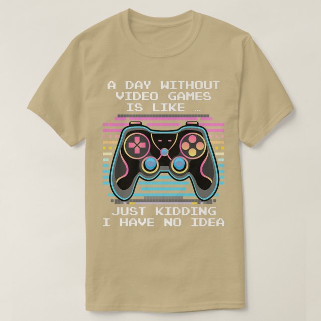 A Day Without Video Games Retro Gaming Funny Video T-Shirt (Design Front)