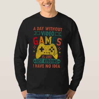 A Day Without Video Games Retro Gaming Humor Funny T-Shirt