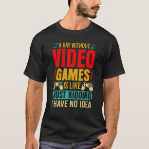 A Day Without Video Games Retro Video Gamer 12 T-Shirt
