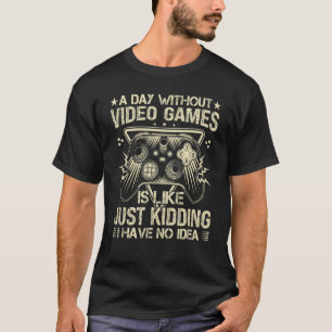 A Day Without Video Games Retro Video Gamer 17 T-Shirt