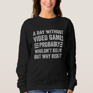 A Day Without Video Games Saying Video Gamer Gami Sweatshirt