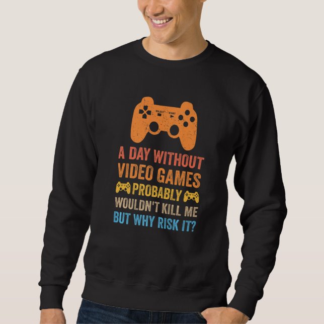 A Day Without Video Games  Saying Video Gamer Gami Sweatshirt (Front)
