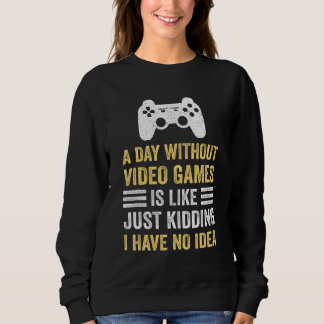 A Day Without Video Games Saying Video Gamer Gami Sweatshirt