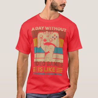 A Day Without Video Games T-Shirt