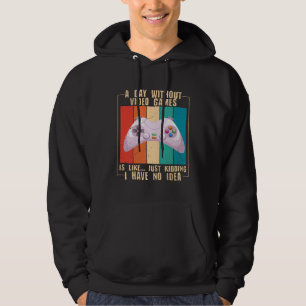 A Day Without Video Games  Video Gamer  16 Hoodie