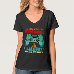 A Day Without Video Games  Video Gamer  19 T-Shirt