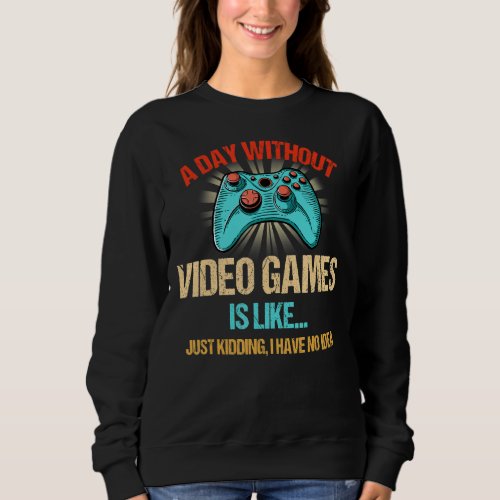 A Day Without Video Games Vintage  Gamer Gaming Sweatshirt