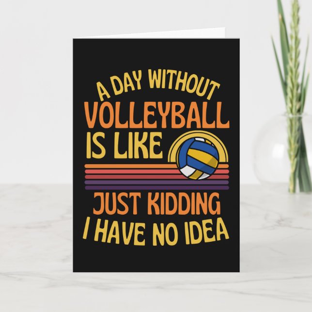 A Day Without Volleyball Funny Volleyball Lover Card (Front)