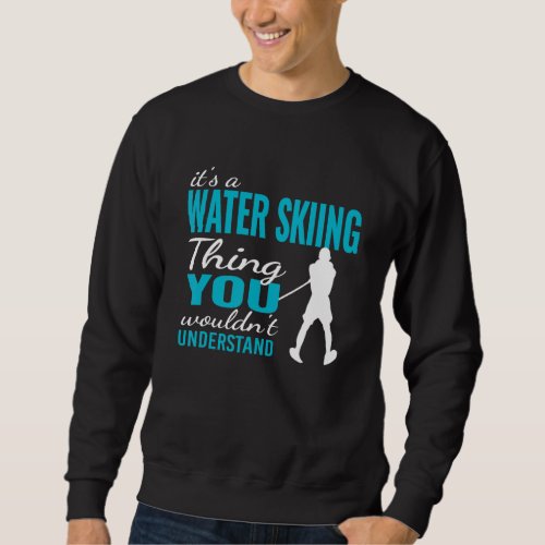 a Day without Water Skiing Waterskiing   Water Ski Sweatshirt