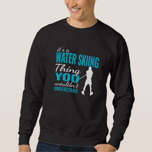 a Day without Water Skiing Waterskiing  Water Skie Sweatshirt