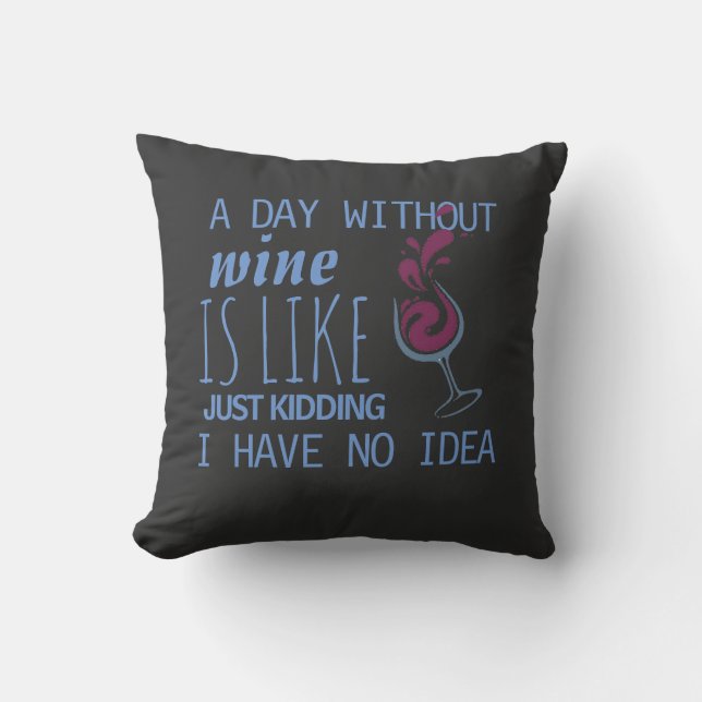 A DAY WITHOUT WINE FUNNY SPOOF THROW PILLOW (Front)