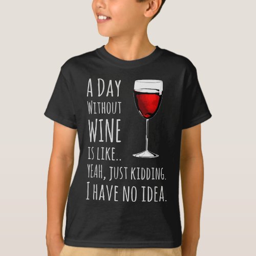 A Day Without Wine Is Like Just ding T_Shirt