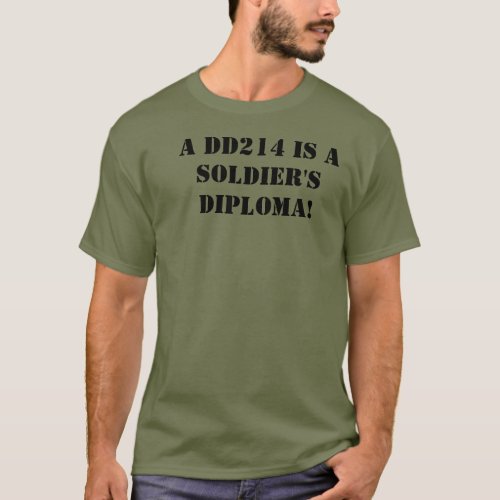 A DD214 is a Soldiers Diploma T_Shirt