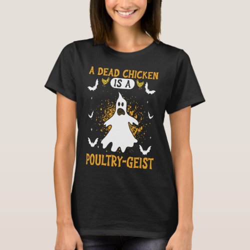 A Dead Chicken Is A Poultry Geist Halloween Ghost T_Shirt
