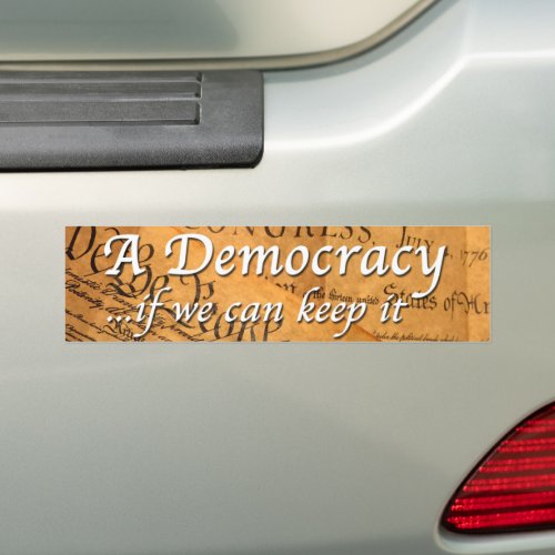 A Democracy If We Can Keep It Bumper Sticker