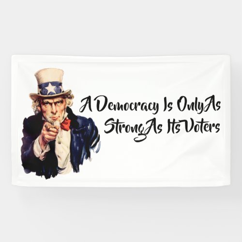 A Democracy Is Only As Strong As Its Voters Banner