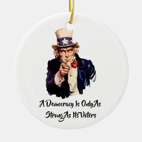 A Democracy Is Only As Strong As Its Voters Ceramic Ornament