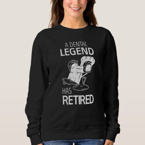 A Dental Legend Has Retired Dentist Retired Saying Sweatshirt