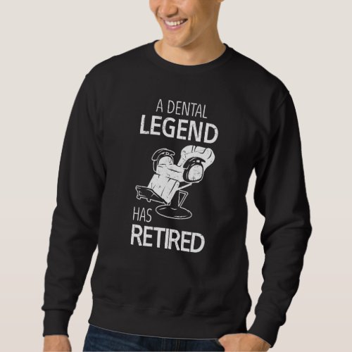 A Dental Legend Has Retired Dentist Retired Saying Sweatshirt